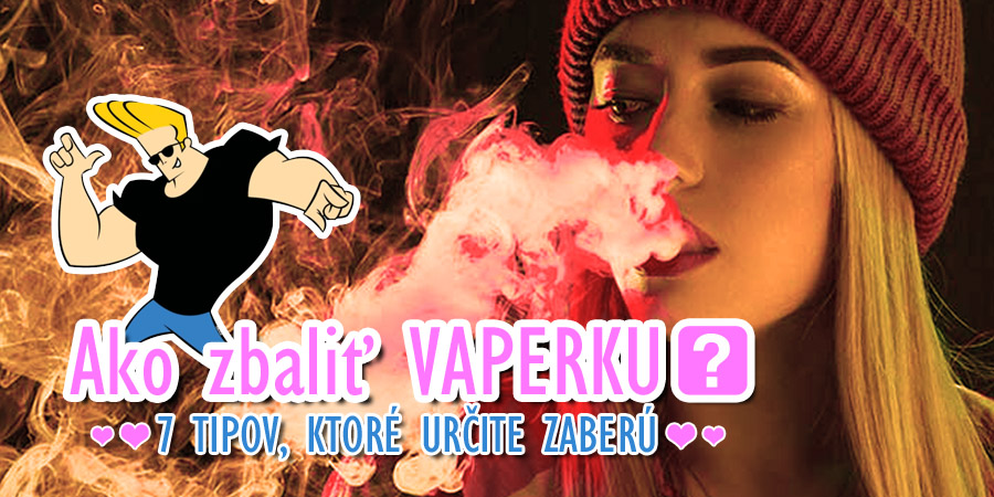 Ako zbaliť VAPERKU?? 7 TIPov, ktoré určite zaberú! (www.e-smoke.sk)