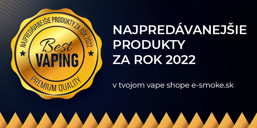 Najpredávanejšie produkty za rok 2022 – E-smoke Vape Shop BEST-SELLERs 2022 (www.e-smoke.sk)